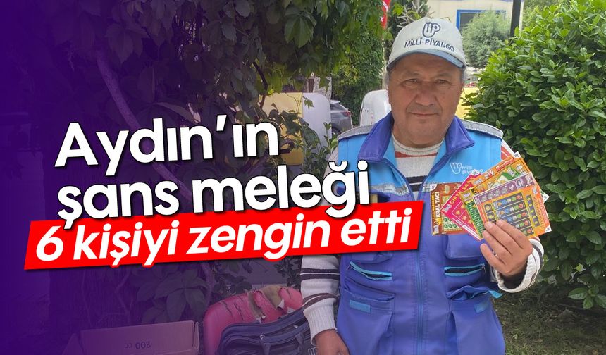 Aydın’ın şans mesleği: 6 kişiyi zengin etti