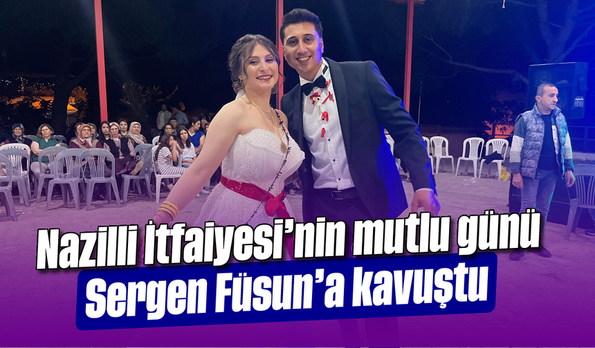 Nazilli İtfaiyesi’nin mutlu günü: Sergen, Füsun’a kavuştu