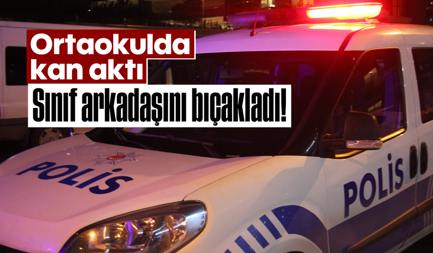 Ortaokulda kan aktı: Sınıf arkadaşını bıçakladı!