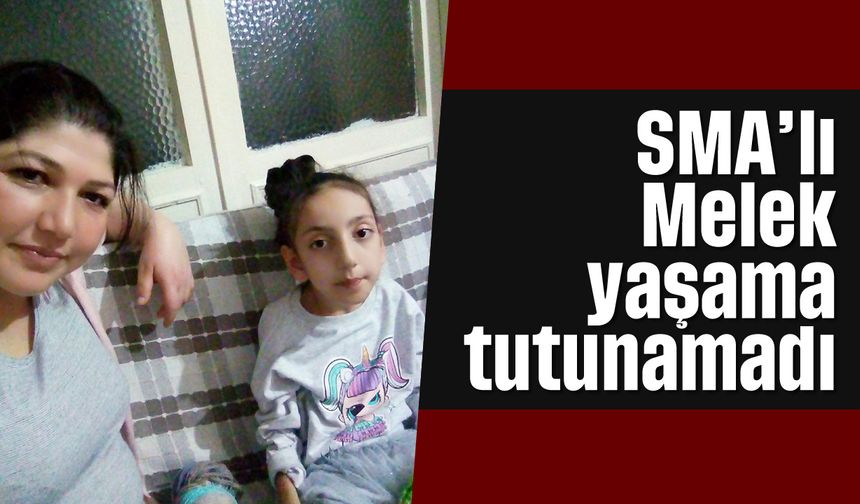 SMA’lı Melek yaşama tutunamadı