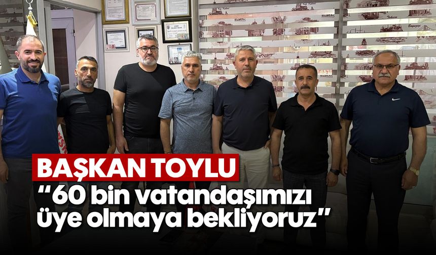 '60 bin vatandaşımızı üye olmaya bekliyoruz'