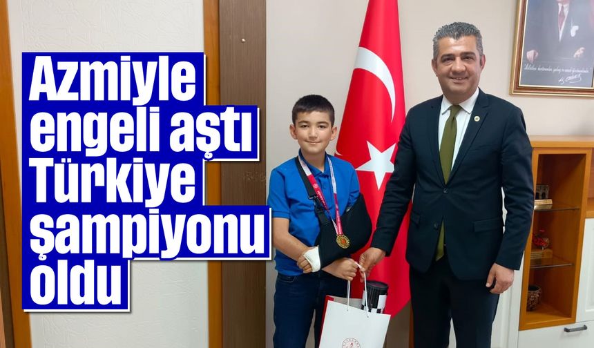 Azmiyle engeli aştı, Türkiye şampiyonu oldu