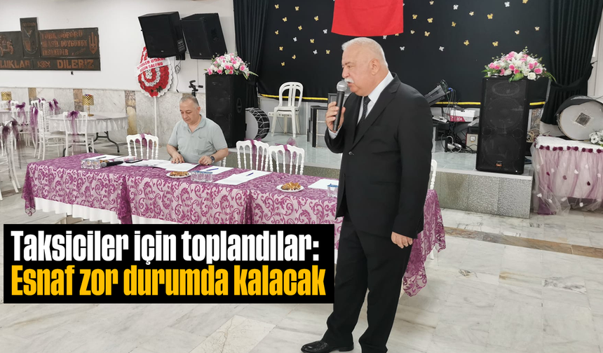 Taksiciler için toplandılar: “Esnaf zor durumda kalacak”