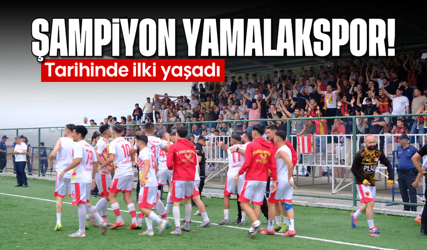 Şampiyon Yamalakspor! Tarihinde ilki yaşadı