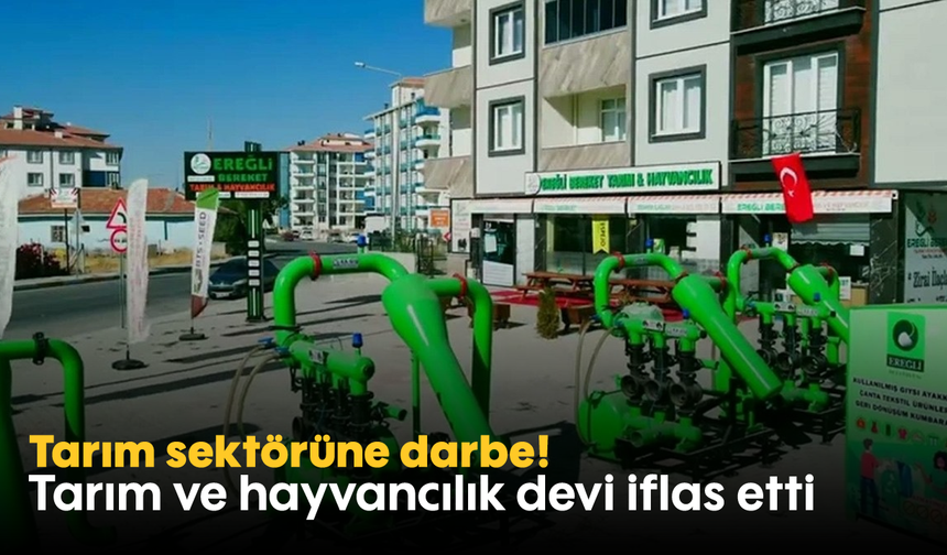 Tarım sektörüne darbe! Tarım ve hayvancılık devi iflas etti