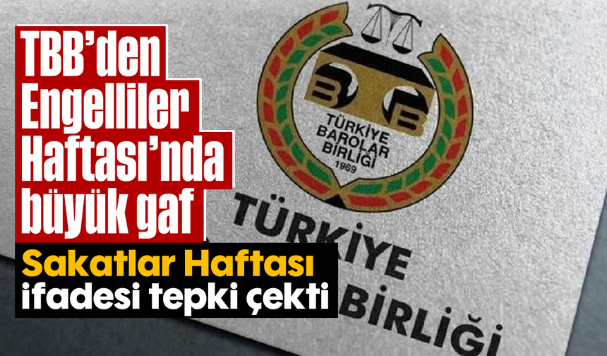 TBB’den Engelliler Haftası’nda büyük gaf: “Sakatlar Haftası” ifadesi tepki çekti