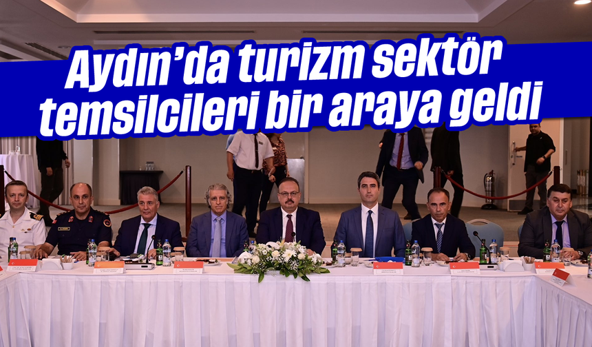 Aydın’da turizm sektör temsilcileri bir araya geldi