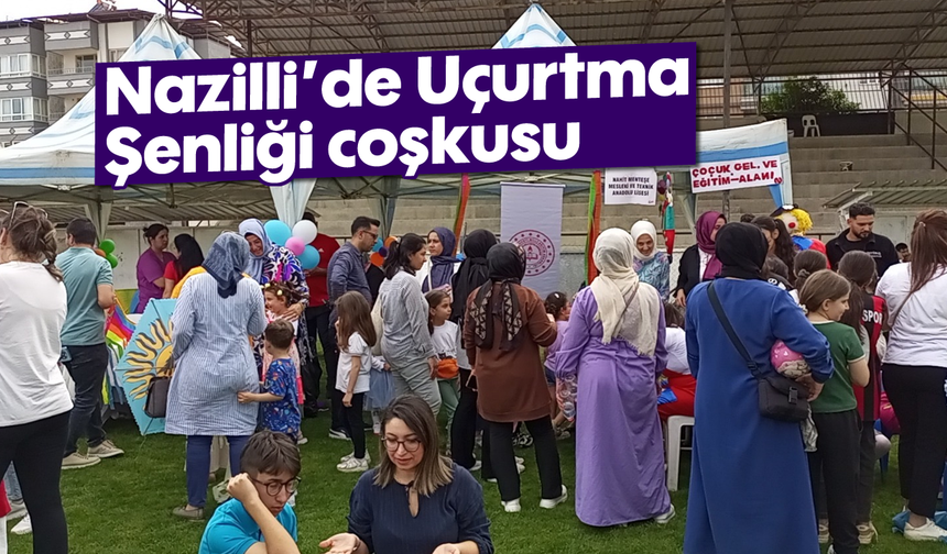 Nazilli’de uçurtma şenliği coşkusu