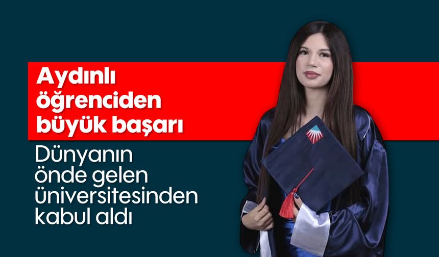 Aydınlı öğrenciden büyük başarı: Dünyanın önde gelen üniversitesinden kabul aldı
