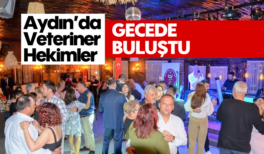 Aydın’da Veteriner Hekimler, gecede buluştu