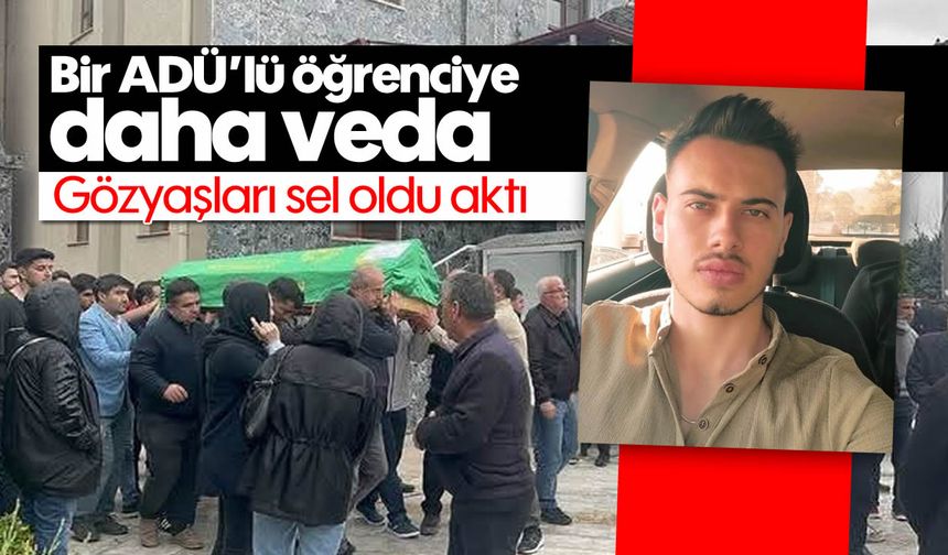Bir ADÜ'lü öğrenciye daha veda: Gözyaşları sel oldu aktı