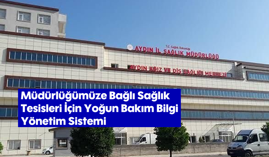 Müdürlüğümüze Bağlı Sağlık Tesisleri İçin Yoğun Bakım Bilgi Yönetim Sistemi