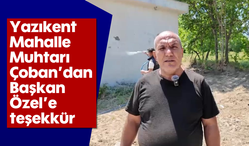 Yazıkent Mahalle Muhtarı Çoban’dan Başkan Özel’e teşekkür
