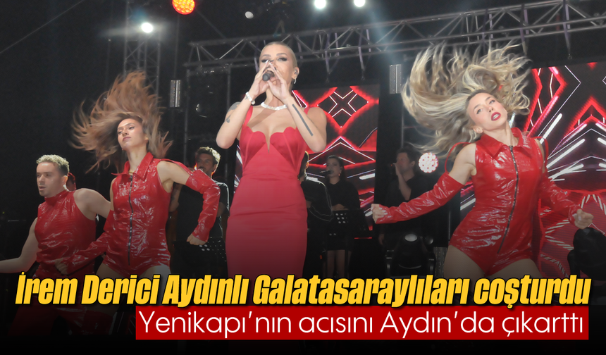 İrem Derici, Aydınlı Galatasaraylıları coşturdu: Yenikapı'nın acısını Aydın'da çıkarttı
