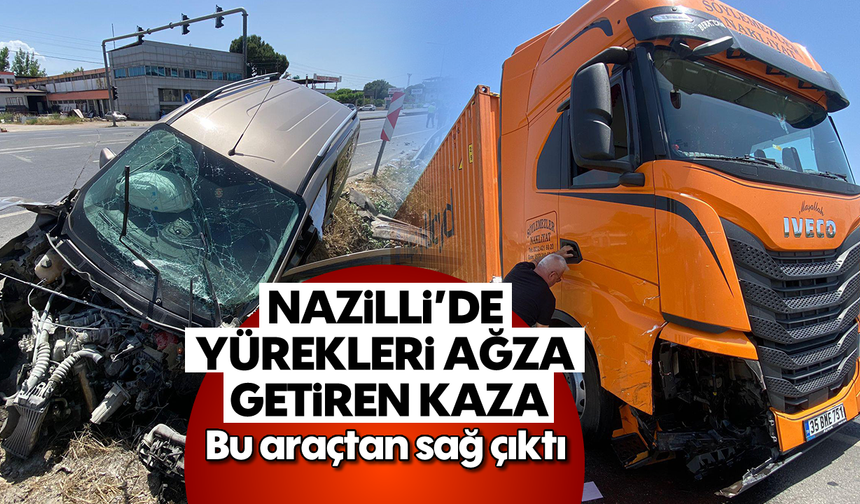 Nazilli'de yürekleri ağza getiren kaza: Bu araçtan sağ çıktı