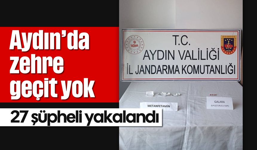 Aydın'da zehre geçit yok: 27 şüpheli yakalandı