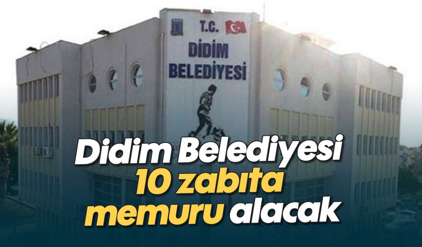 Didim Belediyesi 10 zabıta memuru alacak
