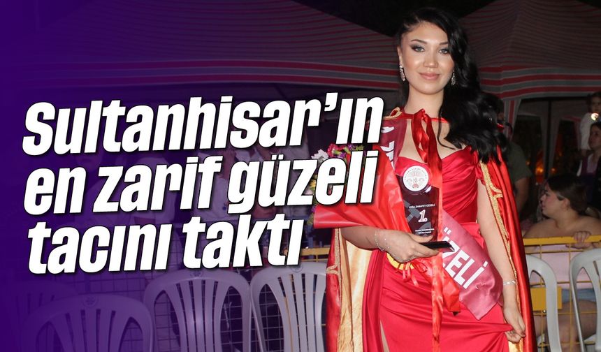 Sultanhisar'ın en zarif güzeli tacını taktı