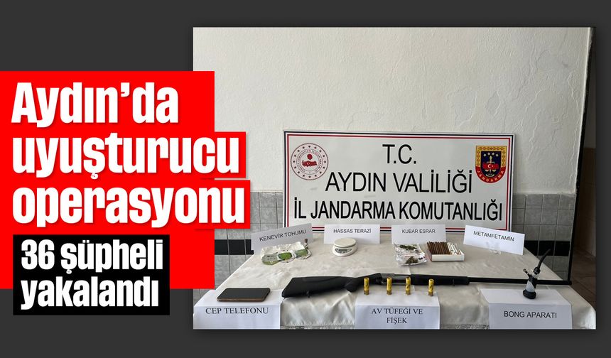 Aydın’da uyuşturucu operasyonu: 36 şüpheli yakalandı
