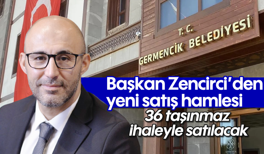Başkan Zencirci’den yeni satış hamlesi: 36 taşınmaz, ihaleyle satılacak