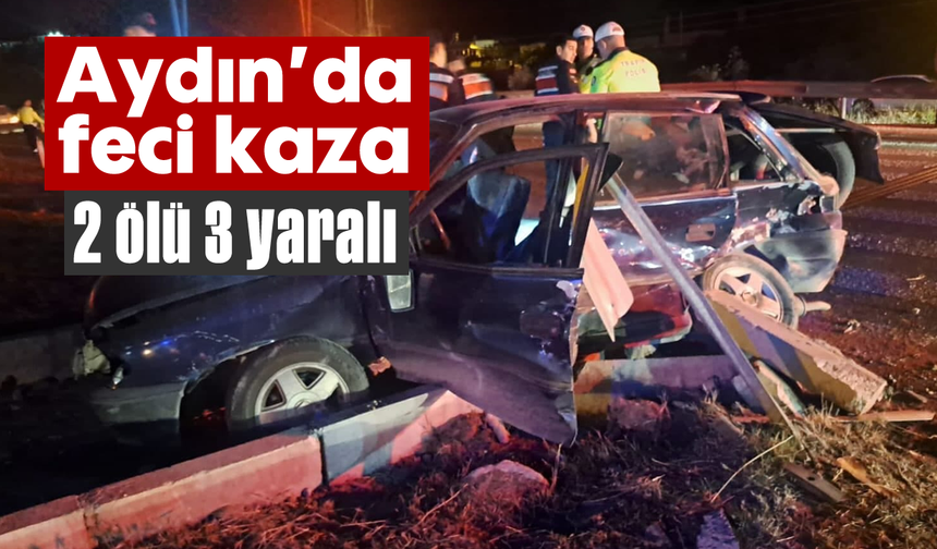 Aydın’da feci kaza: 2 ölü, 3 yaralı