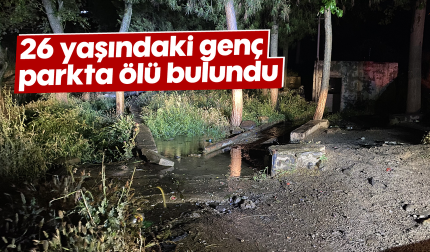 26 yaşındaki genç parkta ölü bulundu