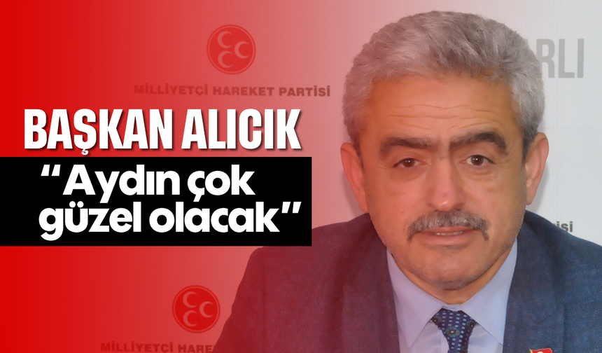 'Aydın çok güzel olacak'