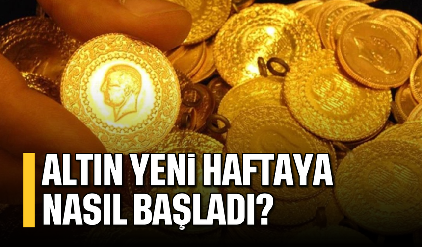 Altın, yeni haftaya nasıl başladı