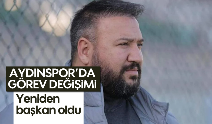 Aydınspor’da görev değişimi: Yeniden başkan oldu