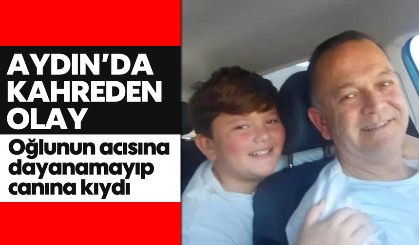 Aydın'da kahreden olay: Oğlunun acısına dayanamayıp canına kıydı