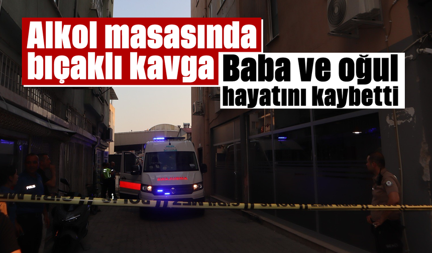 Alkol masasında bıçaklı kavga: 2 ölü, 2 yaralı