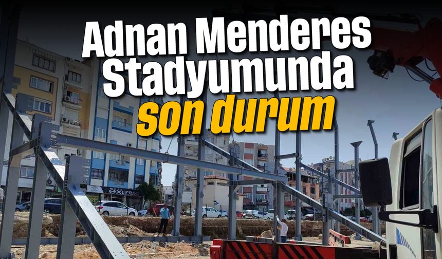 Adnan Menderes Stadyumunda son durum