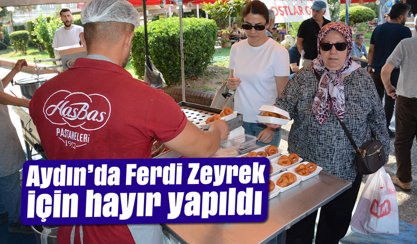 Aydın’da Ferdi Zeyrek için hayır yapıldı