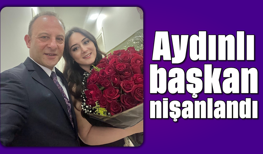Aydınlı başkan, nişanlandı