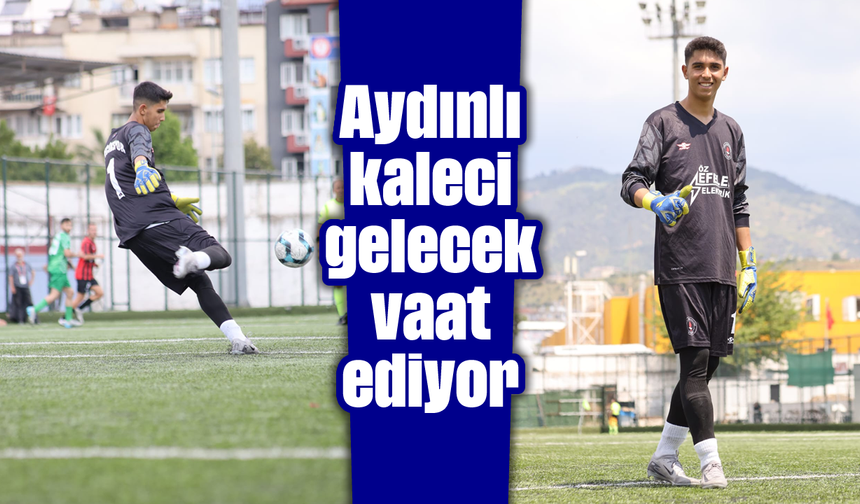 Aydınlı kaleci gelecek vaat ediyor