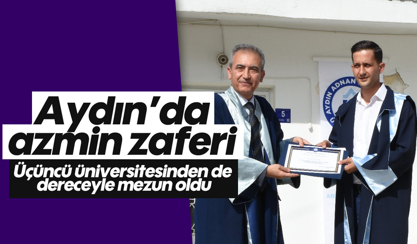 Aydın'da azmin zaferi: Üçüncü üniversitesinden de dereceyle mezun oldu