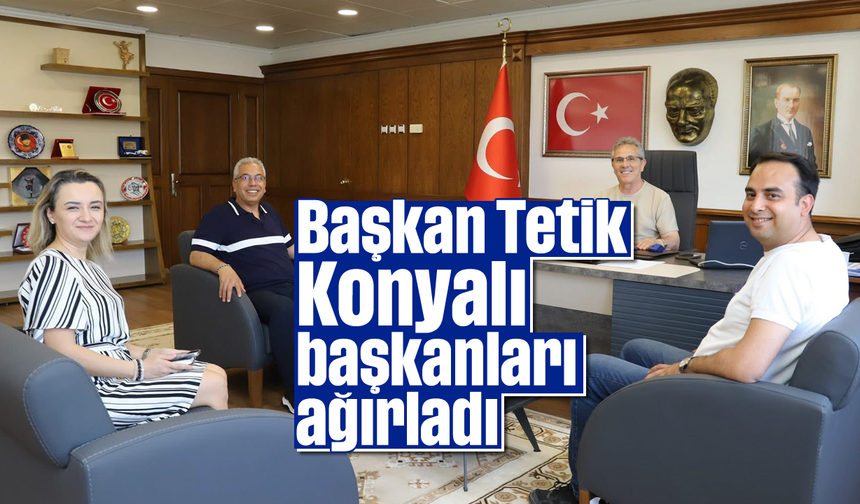 Başkan Tetik, Konyalı başkanları ağırladı