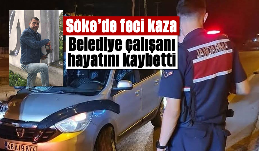 Söke’de feci kaza: Belediye çalışanı hayatını kaybetti