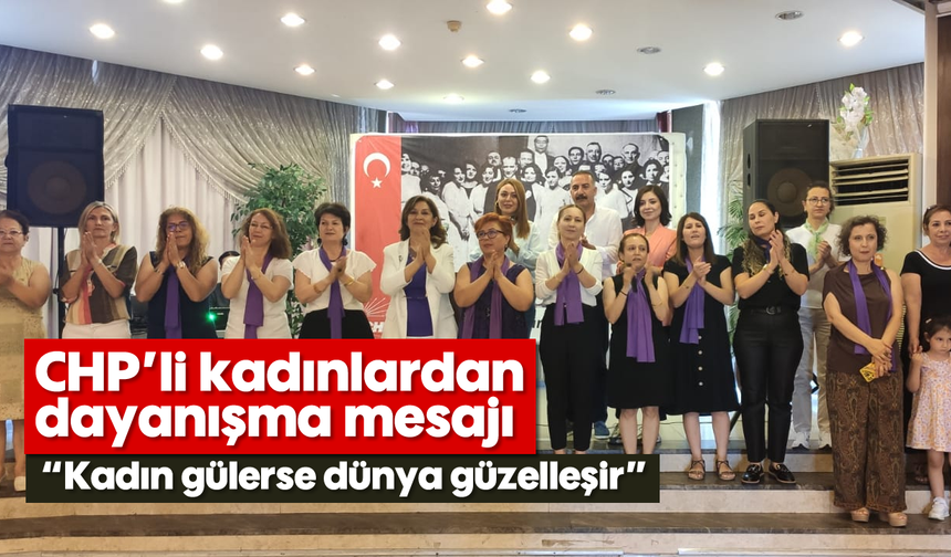 CHP'li kadınlardan dayanışma mesajı