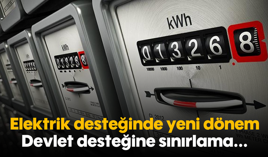 Elektrik desteğinde yeni dönem: Devlet desteğine sınırlama...