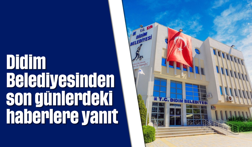 Didim Belediyesinden son günlerdeki haberlere yanıt