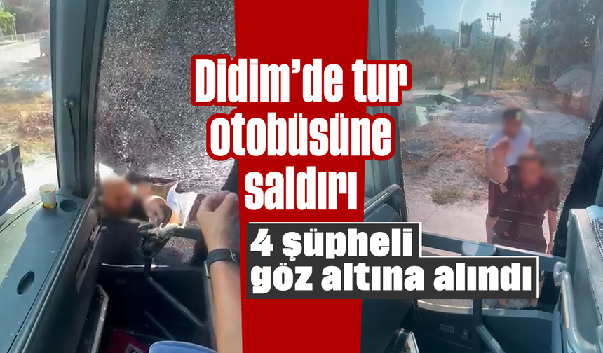 Didim'de tur otobüsüne saldırı; 4 şüpheli göz altına alındı