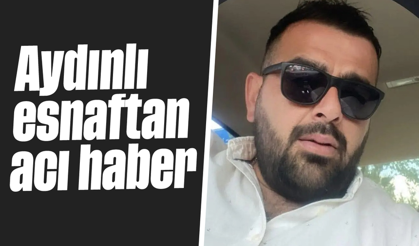 Aydınlı esnaftan acı haber