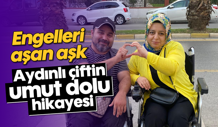 Engelleri aşan aşk: Aydınlı çiftin umut dolu hikayesi