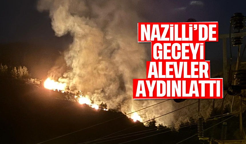 Nazilli'de geceyi alevler aydınlattı