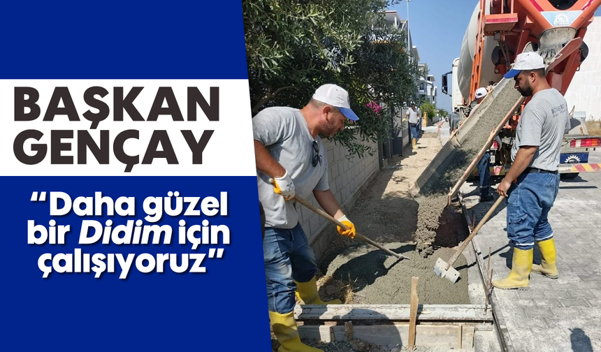 Başkan Gençay: “Daha güzel bir Didim için çalışıyoruz”
