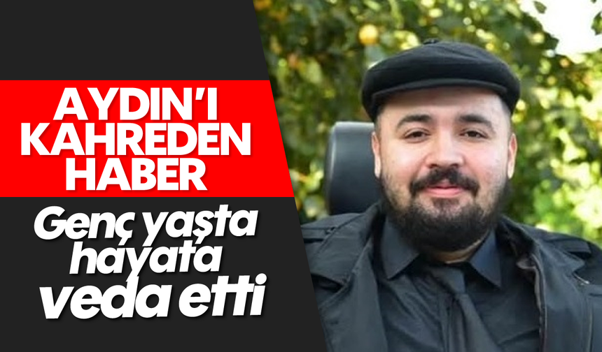 Aydın'ı kahreden haber: Genç yaşta hayata veda etti