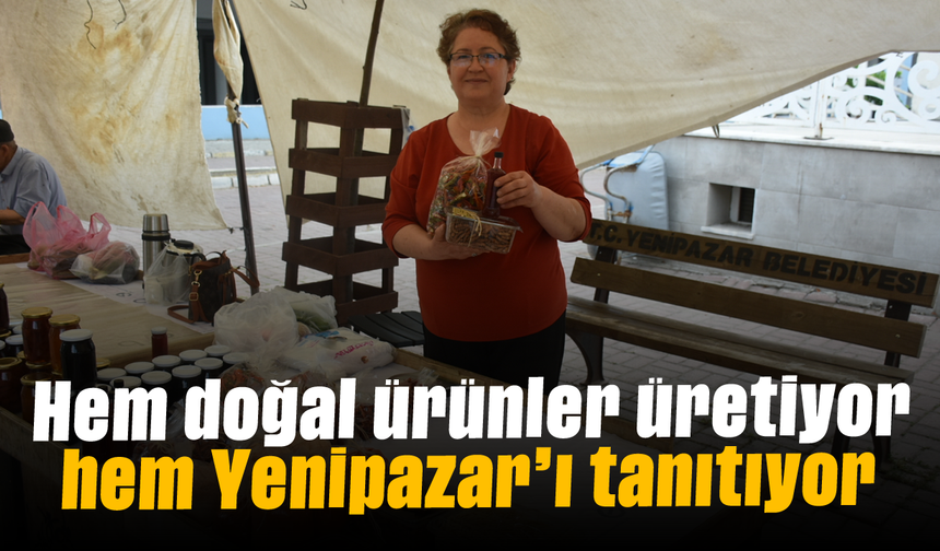 Hem doğal ürünler üretiyor hem Yenipazar'ı tanıtıyor