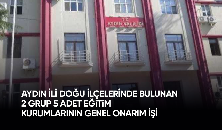 Aydın İli Doğu İlçelerinde Bulunan 2 Grup 5 Adet Eğitim Kurumlarının Genel Onarım İşi