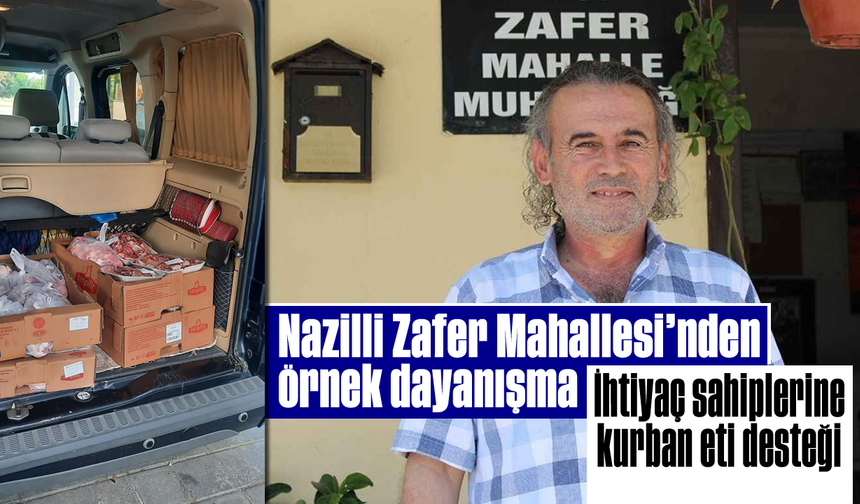 Nazilli Zafer Mahallesi’nden örnek dayanışma: İhtiyaç sahiplerine kurban eti desteği